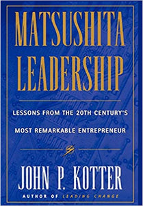 Matsushita leadership:lessons from the 20th century's most remarkable entrepreneur [hardcover] [rare books]