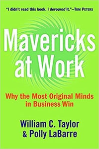 Mavericks at Work: Why the Most Original Minds in Business Win [Hardcover]