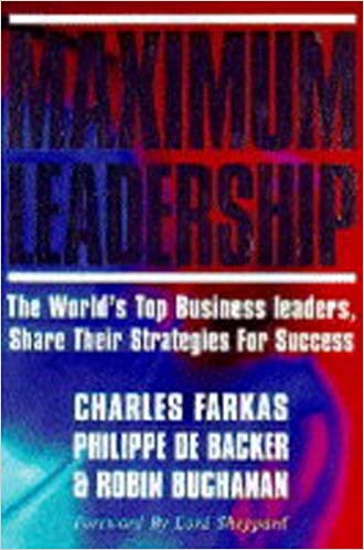 Maximum Leadership: The World's Top Business Leaders Discuss How They Add Value to Their Companies [Hardcover]