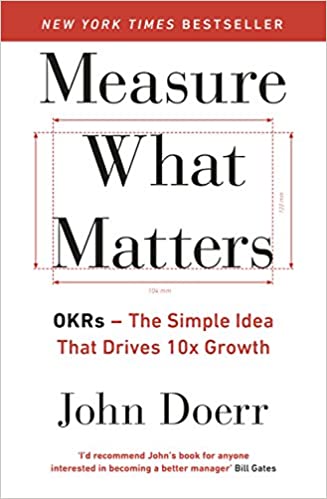 Measure what matters: okrs: the simple idea that drives 10x growth