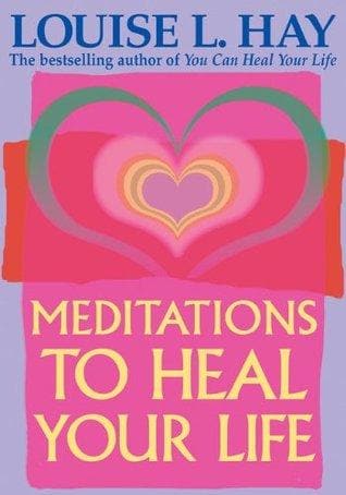 Meditations To Heal Your Life by Louise L.Hay