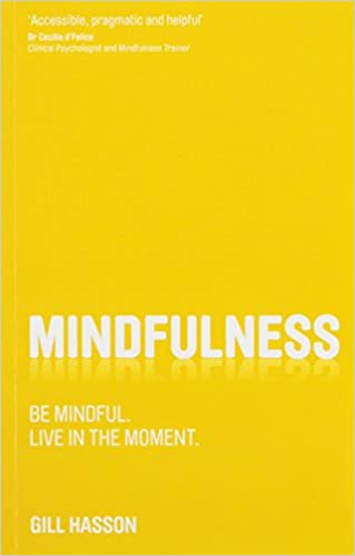 Mindfulness: Be Mindful by Gill Hasson