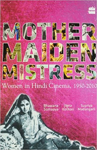 Mother maiden mistress: women in hindi cinema ,1950-2010 (rare books)