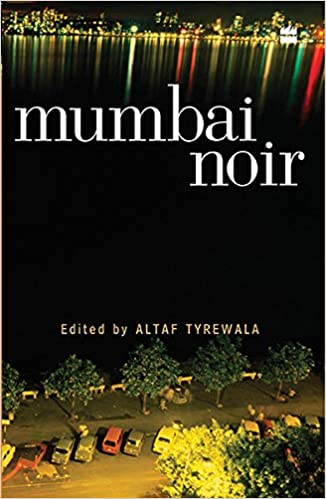 Mumbai Noir by Altaf Tyrewala