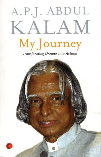 My journey: transforming dreams into actions by A.P.J. Abdul Kalam