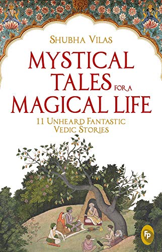 Mystical Tales For A Magical Life: 11 Unheard Fantastic Vedic Stories