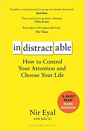 Indistractable: How to Control Your Attention and Choose Your Life by Nir Eyal