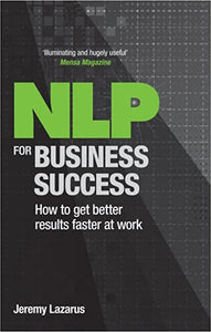 NLP for Business Success: How to get better results faster at work