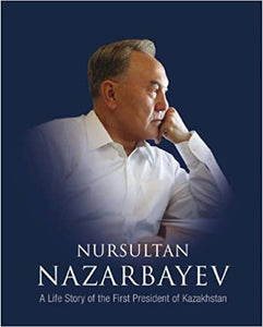 Nazarbayev: A Life Story of the First President of Kazakhstan (RARE BOOKS)