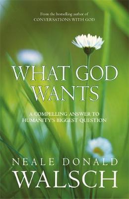 What God Wants by Neale Donald Walsch