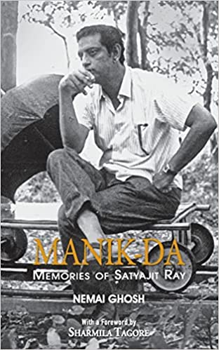 Manik da: Memoirs of Satyajit ray by Nemai Ghosh
