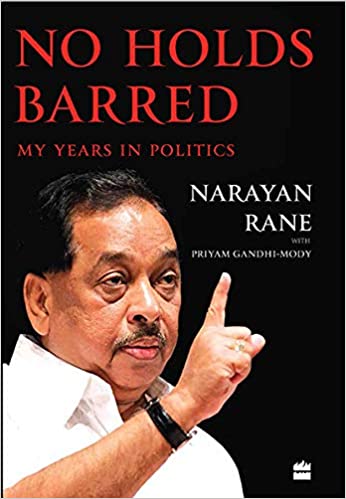 No Holds Barred: My Years in Politics [Hardcover] by Narayan Rane