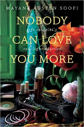 Nobody Can Love You More: Life in Delhi’s Red Light District [HARDCOVER]