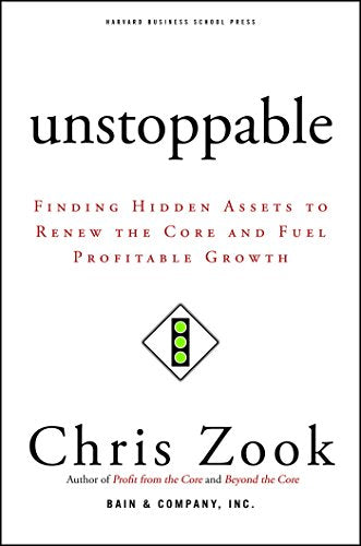 Unstoppable: Finding Hidden Assets to ReNew the Core and Fuel Profitable Growth {HARDCOVER}