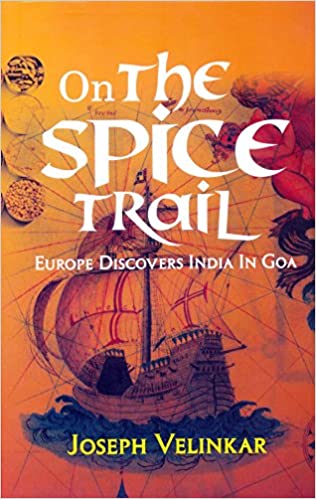 On the Spice Trail: Europe Discovers India in Goa [HARDCOVER]