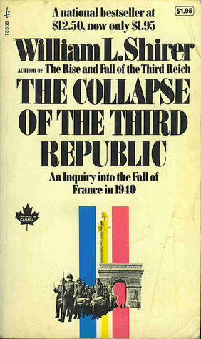 The Collapse of the Third Republic: An Inquiry into the Fall of France in 1940