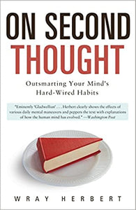 On Second Thought: Outsmarting Your Mind's Hard-Wired Habits (RARE BOOKS)
