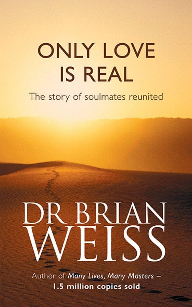 Only love is real by  Dr. Brian Weiss