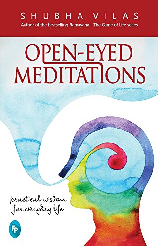 Open-Eyed Meditations: Practical Wisdom for Everyday Life by Shubha Vilas