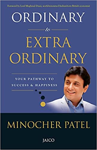 Ordinary to extraordinary: your pathway to success & happiness by Minocher Patel