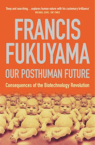 Our Posthuman Future: Consequences of the Biotechnology Revolution (RARE BOOKS)