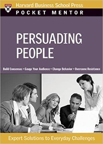 Persuading People: Expert Solutions to Everyday Challenges (Pocket Mentor)