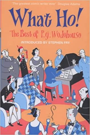 What Ho!: The Best of P.G. Wodehouse (RARE BOOKS)