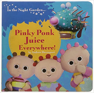 In the Night Garden: Pinky Ponk Juice Everywhere! [board book]