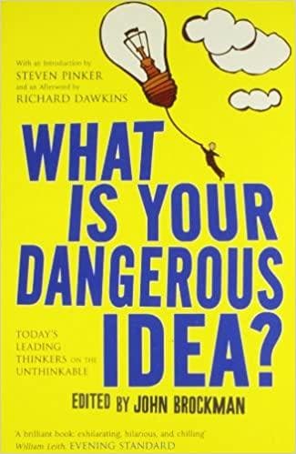 What is Your Dangerous Idea?: Today's Leading Thinkers on the Unthinkable