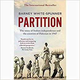 PARTITION : THE STORY OF INDIA INDEPENDENCE AND THE CREATION OF PAKISTAN IN 1947