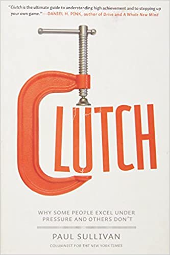 Clutch: Why Some People Excel Under Pressure and Others Don't Hardcover (RARE BOOKS)
