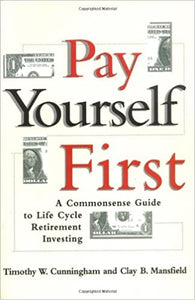 Pay Yourself First: A Commonsense Guide to Life–Cycle Retirement Investing (RARE BOOKS)