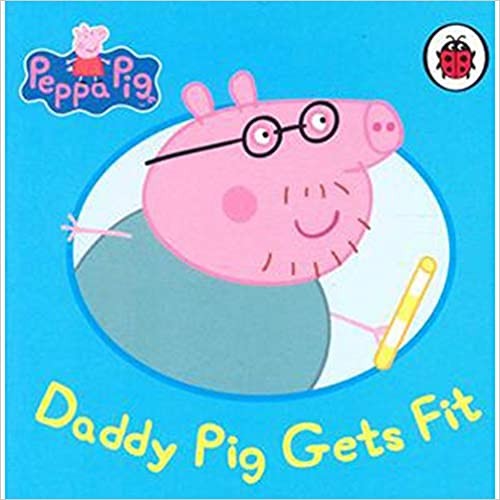 Peppa Pig: Daddy Pig Gets Fit [hardcover]
