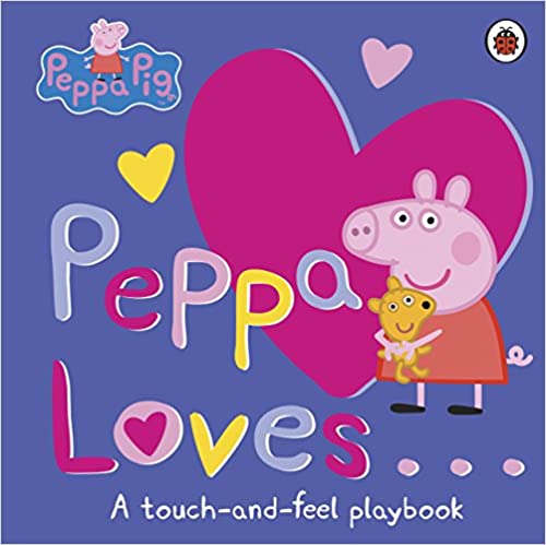 Peppa Pig: Peppa Loves: A Touch-and-Feel Playbook BOARD BOOK
