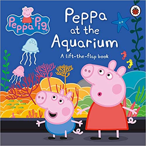 Peppa Pig: Peppa at the Aquarium: A Lift-the-Flap Book Board book