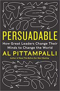 Persuadable : How Great Leaders Change Their Minds to Change the World [HARDCOVER]