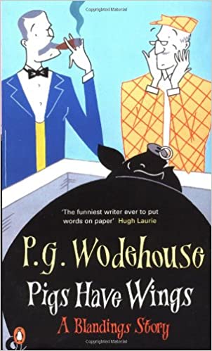 Pigs Have Wings: A Blandings Story by P. G. Wodehouse