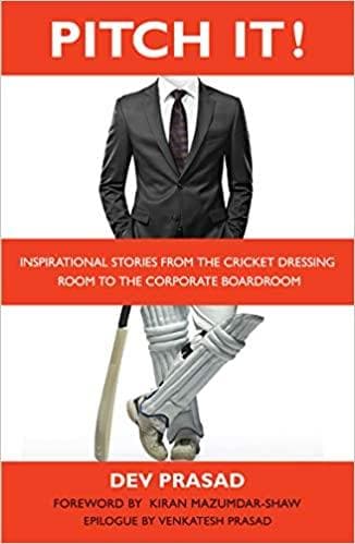 Pitch It!: Inspirational Stories from the Cricket Dressing Room to the Corporate Boardroom