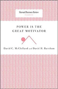 Power is the Great Motivator (Harvard Business Review Classics)