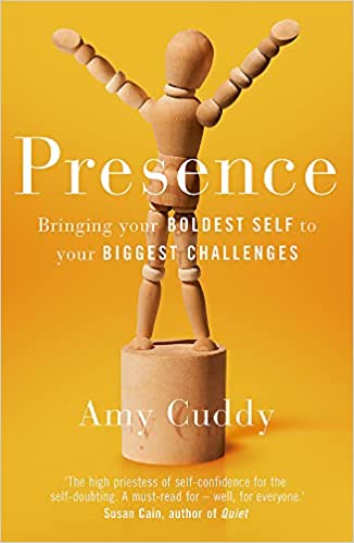 Presence: bringing your boldest self to your biggest challenges by Amy Cuddy
