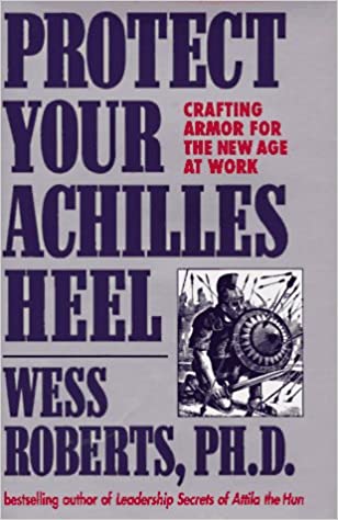 Protect Your Achilles Heel: Crafting Armor for the New Age at Work [Hardcover] (RARE BOOKS)