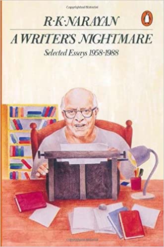 A writer's nightmare: selected essays, 1958-1988 by R.K. Narayan