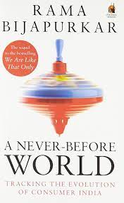 A Never Before World: Tracking the Evolution of Consumer India by Rama Bijapurkar