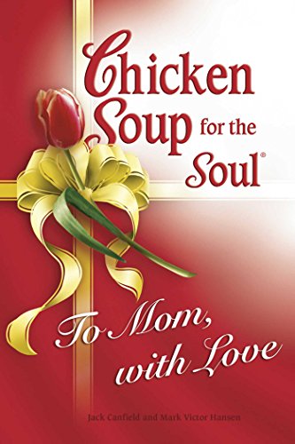 Chicken Soup for the Soul To Mom, with Love [HARDCOVER]