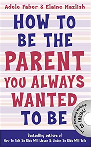 How to Be the Parent You Always Wanted to Be [CD]