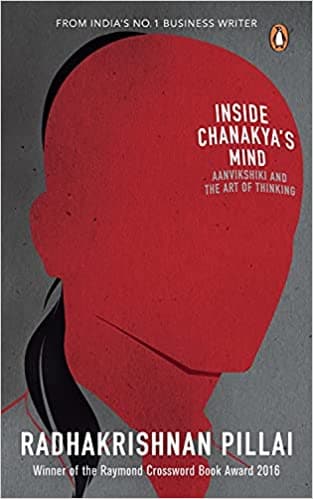 Inside chanakya’s mind: aanvikshiki and the art of thinking by radhakrishnan pillai