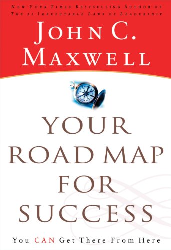 Your road map for success: you can get there from here by John C Maxwell