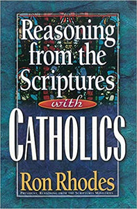Reasoning from the Scriptures with Catholics (RARE BOOKS)