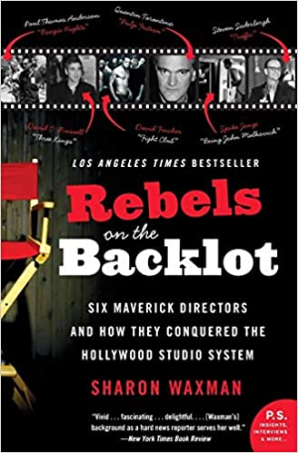 Rebels on the Backlot: Six Maverick Directors and How They Conquered the Hollywood Studio System (P.S.) (RARE BOOKS)