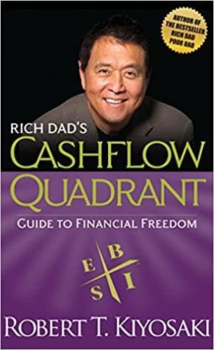 Rich dad's cashflow quadrant: guide to financial freedom by Robert T. Kiyosaki